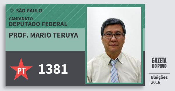 Santinho Prof. Mario Teruya 1381 (PT) Deputado Federal | São Paulo | Eleições 2018 Santinho Prof. Mario Teruya 1381 (PT) Deputado Federal | São Paulo | Eleições 2018