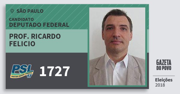 Santinho Prof. Ricardo Felicio 1727 (PSL) Deputado Federal | São Paulo | Eleições 2018 Santinho Prof. Ricardo Felicio 1727 (PSL) Deputado Federal | São Paulo | Eleições 2018