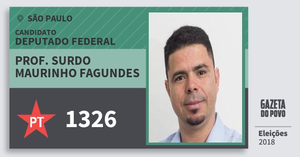 Santinho Prof. Surdo Maurinho Fagundes 1326 (PT) Deputado Federal | São Paulo | Eleições 2018 Santinho Prof. Surdo Maurinho Fagundes 1326 (PT) Deputado Federal | São Paulo | Eleições 2018