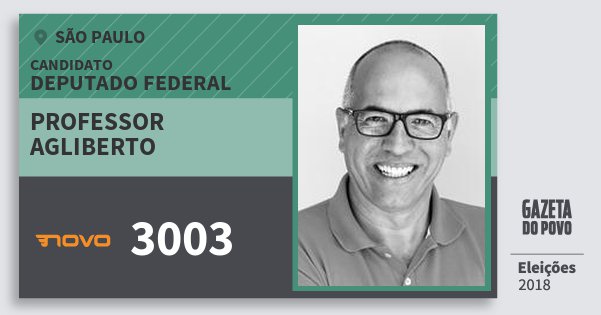 Santinho Professor Agliberto 3003 (NOVO) Deputado Federal | São Paulo | Eleições 2018 Santinho Professor Agliberto 3003 (NOVO) Deputado Federal | São Paulo | Eleições 2018