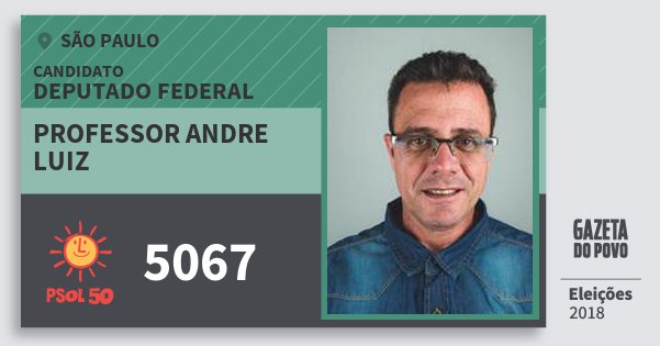 Santinho Professor Andre Luiz 5067 (PSOL) Deputado Federal | São Paulo | Eleições 2018 Santinho Professor Andre Luiz 5067 (PSOL) Deputado Federal | São Paulo | Eleições 2018