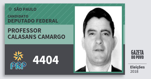 Santinho Professor Calasans Camargo 4404 (PRP) Deputado Federal | São Paulo | Eleições 2018 Santinho Professor Calasans Camargo 4404 (PRP) Deputado Federal | São Paulo | Eleições 2018