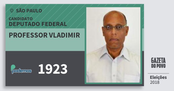 Santinho Professor Vladimir 1923 (PODE) Deputado Federal | São Paulo | Eleições 2018 Santinho Professor Vladimir 1923 (PODE) Deputado Federal | São Paulo | Eleições 2018