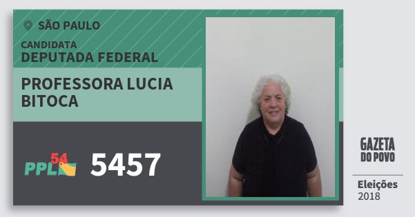 Santinho Professora Lucia Bitoca 5457 (PPL) Deputada Federal | São Paulo | Eleições 2018 Santinho Professora Lucia Bitoca 5457 (PPL) Deputada Federal | São Paulo | Eleições 2018