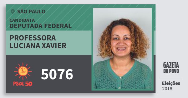 Santinho Professora Luciana Xavier 5076 (PSOL) Deputada Federal | São Paulo | Eleições 2018 Santinho Professora Luciana Xavier 5076 (PSOL) Deputada Federal | São Paulo | Eleições 2018