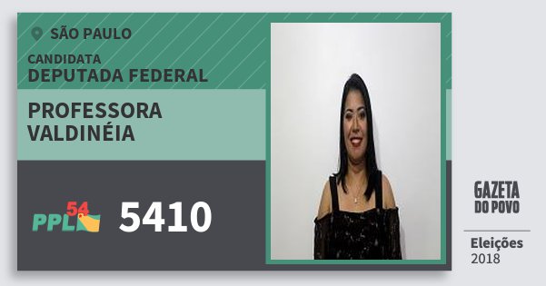 Santinho Professora Valdinéia 5410 (PPL) Deputada Federal | São Paulo | Eleições 2018 Santinho Professora Valdinéia 5410 (PPL) Deputada Federal | São Paulo | Eleições 2018