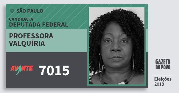 Santinho Professora Valquíria 7015 (AVANTE) Deputada Federal | São Paulo | Eleições 2018 Santinho Professora Valquíria 7015 (AVANTE) Deputada Federal | São Paulo | Eleições 2018