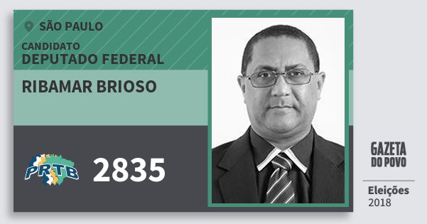 Santinho Ribamar Brioso 2835 (PRTB) Deputado Federal | São Paulo | Eleições 2018 Santinho Ribamar Brioso 2835 (PRTB) Deputado Federal | São Paulo | Eleições 2018