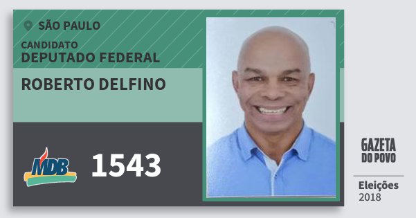 Santinho Roberto Delfino 1543 (MDB) Deputado Federal | São Paulo | Eleições 2018 Santinho Roberto Delfino 1543 (MDB) Deputado Federal | São Paulo | Eleições 2018