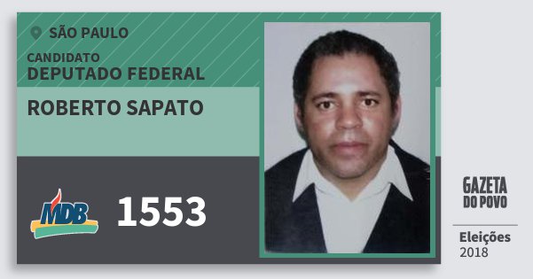 Santinho Roberto Sapato 1553 (MDB) Deputado Federal | São Paulo | Eleições 2018 Santinho Roberto Sapato 1553 (MDB) Deputado Federal | São Paulo | Eleições 2018