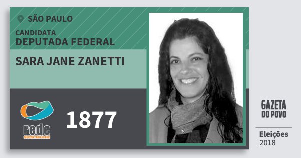 Santinho Sara Jane Zanetti 1877 (REDE) Deputada Federal | São Paulo | Eleições 2018 Santinho Sara Jane Zanetti 1877 (REDE) Deputada Federal | São Paulo | Eleições 2018
