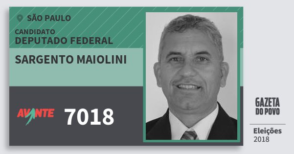 Santinho Sargento Maiolini 7018 (AVANTE) Deputado Federal | São Paulo | Eleições 2018 Santinho Sargento Maiolini 7018 (AVANTE) Deputado Federal | São Paulo | Eleições 2018