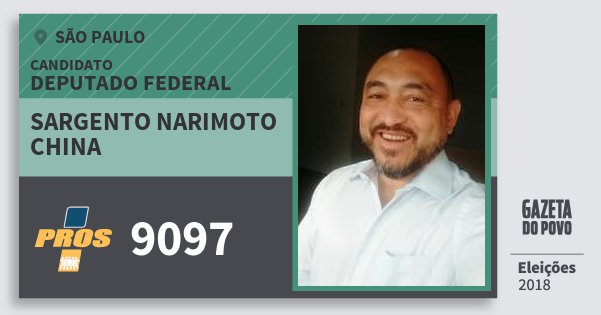 Santinho Sargento Narimoto China 9097 (PROS) Deputado Federal | São Paulo | Eleições 2018 Santinho Sargento Narimoto China 9097 (PROS) Deputado Federal | São Paulo | Eleições 2018