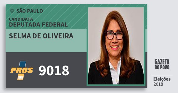 Santinho Selma de Oliveira 9018 (PROS) Deputada Federal | São Paulo | Eleições 2018 Santinho Selma de Oliveira 9018 (PROS) Deputada Federal | São Paulo | Eleições 2018