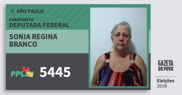 Santinho Sonia Regina Branco 5445 (PPL) Deputada Federal | São Paulo | Eleições 2018 Santinho Sonia Regina Branco 5445 (PPL) Deputada Federal | São Paulo | Eleições 2018