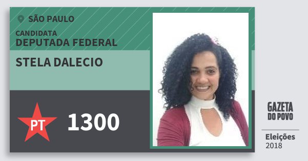 Santinho Stela Dalecio 1300 (PT) Deputada Federal | São Paulo | Eleições 2018 Santinho Stela Dalecio 1300 (PT) Deputada Federal | São Paulo | Eleições 2018