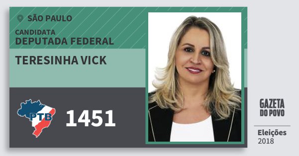 Santinho Teresinha Vick 1451 (PTB) Deputada Federal | São Paulo | Eleições 2018 Santinho Teresinha Vick 1451 (PTB) Deputada Federal | São Paulo | Eleições 2018
