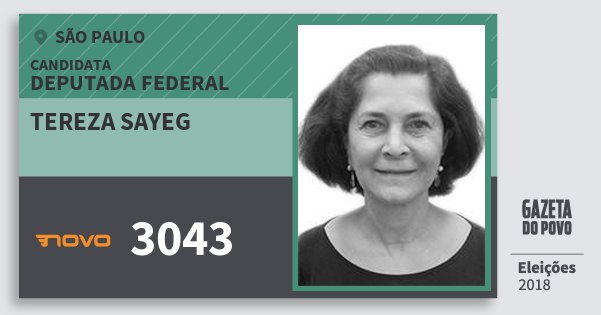 Santinho Tereza Sayeg 3043 (NOVO) Deputada Federal | São Paulo | Eleições 2018 Santinho Tereza Sayeg 3043 (NOVO) Deputada Federal | São Paulo | Eleições 2018