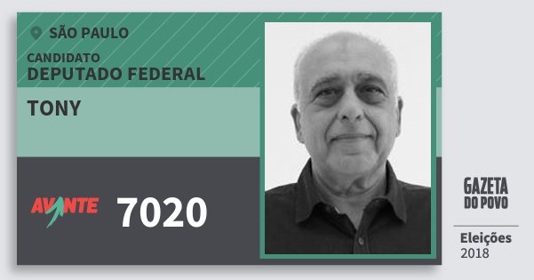 Santinho Tony 7020 (AVANTE) Deputado Federal | São Paulo | Eleições 2018 Santinho Tony 7020 (AVANTE) Deputado Federal | São Paulo | Eleições 2018