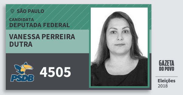 Santinho Vanessa Perreira Dutra 4505 (PSDB) Deputada Federal | São Paulo | Eleições 2018 Santinho Vanessa Perreira Dutra 4505 (PSDB) Deputada Federal | São Paulo | Eleições 2018