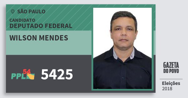 Santinho Wilson Mendes 5425 (PPL) Deputado Federal | São Paulo | Eleições 2018 Santinho Wilson Mendes 5425 (PPL) Deputado Federal | São Paulo | Eleições 2018