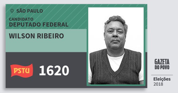 Santinho Wilson Ribeiro 1620 (PSTU) Deputado Federal | São Paulo | Eleições 2018 Santinho Wilson Ribeiro 1620 (PSTU) Deputado Federal | São Paulo | Eleições 2018