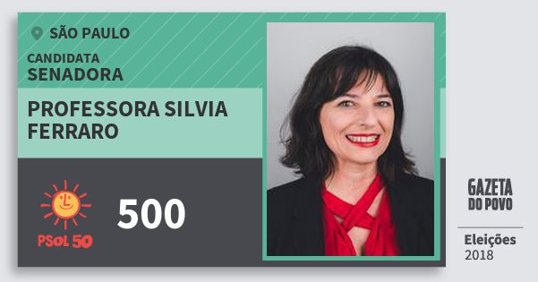 Santinho Professora Silvia Ferraro 500 (PSOL) Senadora | São Paulo | Eleições 2018 Santinho Professora Silvia Ferraro 500 (PSOL) Senadora | São Paulo | Eleições 2018