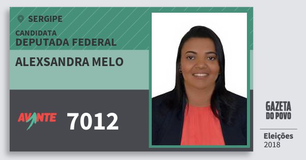 Santinho Alexsandra Melo 7012 (AVANTE) Deputada Federal | Sergipe | Eleições 2018 Santinho Alexsandra Melo 7012 (AVANTE) Deputada Federal | Sergipe | Eleições 2018