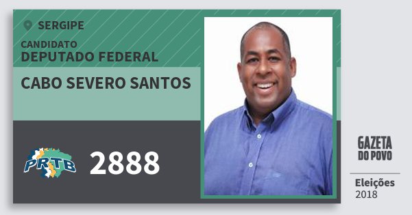 Santinho Cabo Severo Santos 2888 (PRTB) Deputado Federal | Sergipe | Eleições 2018 Santinho Cabo Severo Santos 2888 (PRTB) Deputado Federal | Sergipe | Eleições 2018