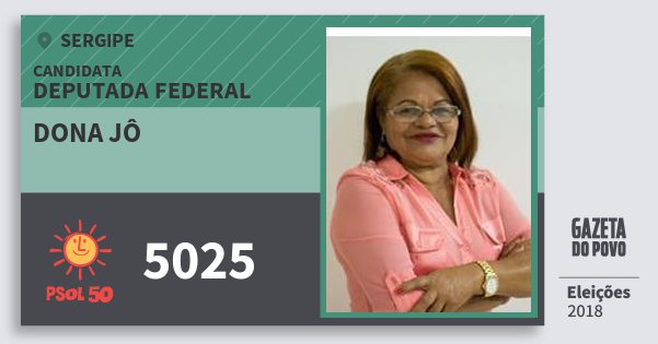 Santinho Dona Jô 5025 (PSOL) Deputada Federal | Sergipe | Eleições 2018 Santinho Dona Jô 5025 (PSOL) Deputada Federal | Sergipe | Eleições 2018