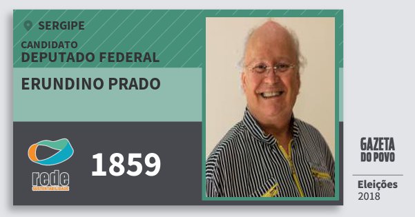 Santinho Erundino Prado 1859 (REDE) Deputado Federal | Sergipe | Eleições 2018 Santinho Erundino Prado 1859 (REDE) Deputado Federal | Sergipe | Eleições 2018