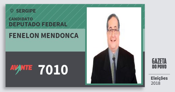 Santinho Fenelon Mendonca 7010 (AVANTE) Deputado Federal | Sergipe | Eleições 2018 Santinho Fenelon Mendonca 7010 (AVANTE) Deputado Federal | Sergipe | Eleições 2018