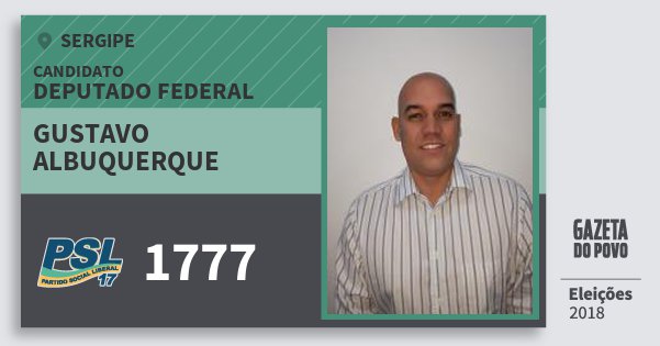 Santinho Gustavo Albuquerque 1777 (PSL) Deputado Federal | Sergipe | Eleições 2018 Santinho Gustavo Albuquerque 1777 (PSL) Deputado Federal | Sergipe | Eleições 2018