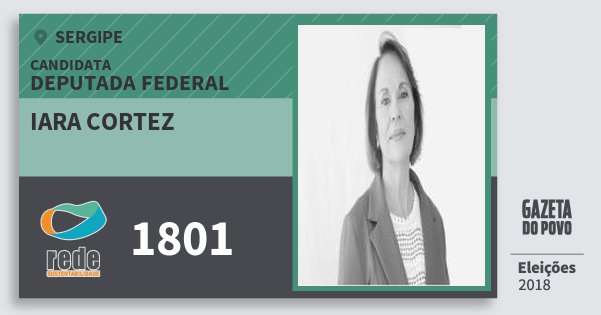 Santinho Iara Cortez 1801 (REDE) Deputada Federal | Sergipe | Eleições 2018 Santinho Iara Cortez 1801 (REDE) Deputada Federal | Sergipe | Eleições 2018