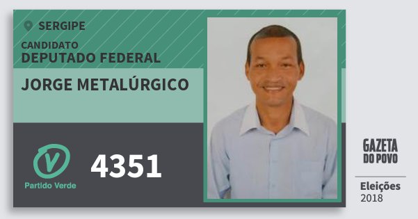 Santinho Jorge Metalúrgico 4351 (PV) Deputado Federal | Sergipe | Eleições 2018 Santinho Jorge Metalúrgico 4351 (PV) Deputado Federal | Sergipe | Eleições 2018