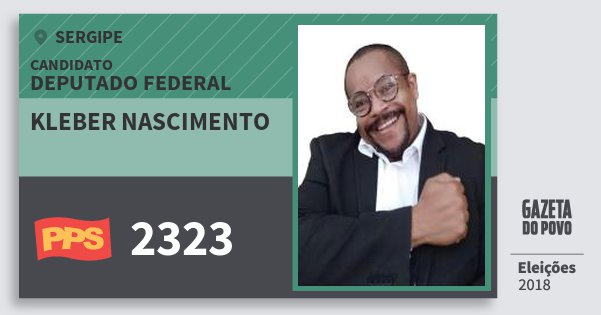 Santinho Kleber Nascimento 2323 (PPS) Deputado Federal | Sergipe | Eleições 2018 Santinho Kleber Nascimento 2323 (PPS) Deputado Federal | Sergipe | Eleições 2018