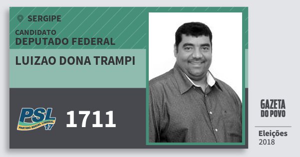 Santinho Luizao Dona Trampi 1711 (PSL) Deputado Federal | Sergipe | Eleições 2018 Santinho Luizao Dona Trampi 1711 (PSL) Deputado Federal | Sergipe | Eleições 2018
