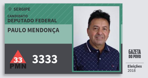 Santinho Paulo Mendonça 3333 (PMN) Deputado Federal | Sergipe | Eleições 2018 Santinho Paulo Mendonça 3333 (PMN) Deputado Federal | Sergipe | Eleições 2018