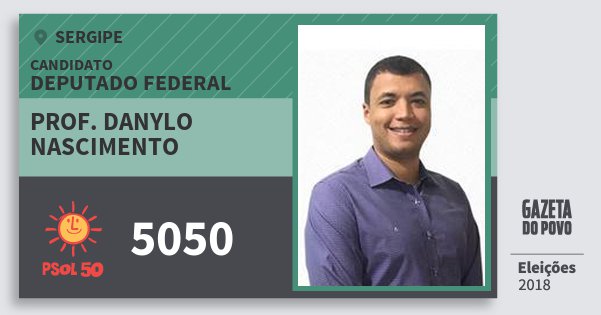 Santinho Prof. Danylo Nascimento 5050 (PSOL) Deputado Federal | Sergipe | Eleições 2018 Santinho Prof. Danylo Nascimento 5050 (PSOL) Deputado Federal | Sergipe | Eleições 2018