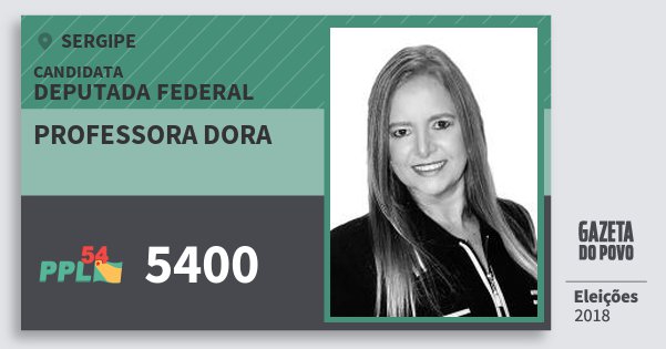Santinho Professora Dora 5400 (PPL) Deputada Federal | Sergipe | Eleições 2018 Santinho Professora Dora 5400 (PPL) Deputada Federal | Sergipe | Eleições 2018
