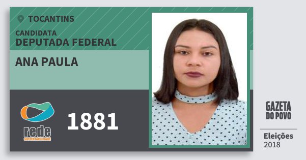 Santinho Ana Paula 1881 (REDE) Deputada Federal | Tocantins | Eleições 2018 Santinho Ana Paula 1881 (REDE) Deputada Federal | Tocantins | Eleições 2018