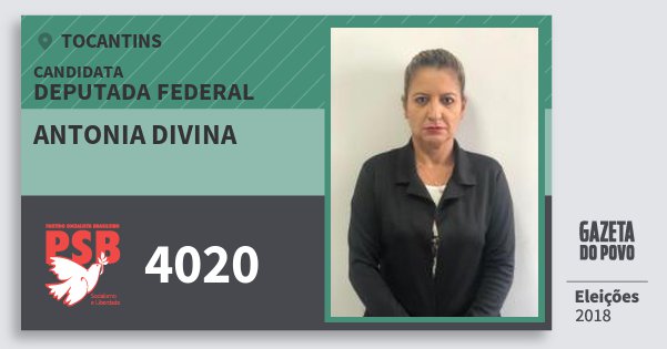 Santinho Antonia Divina 4020 (PSB) Deputada Federal | Tocantins | Eleições 2018 Santinho Antonia Divina 4020 (PSB) Deputada Federal | Tocantins | Eleições 2018