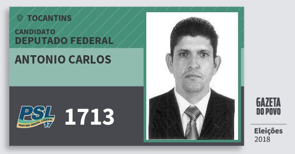 Santinho Antonio Carlos 1713 (PSL) Deputado Federal | Tocantins | Eleições 2018 Santinho Antonio Carlos 1713 (PSL) Deputado Federal | Tocantins | Eleições 2018