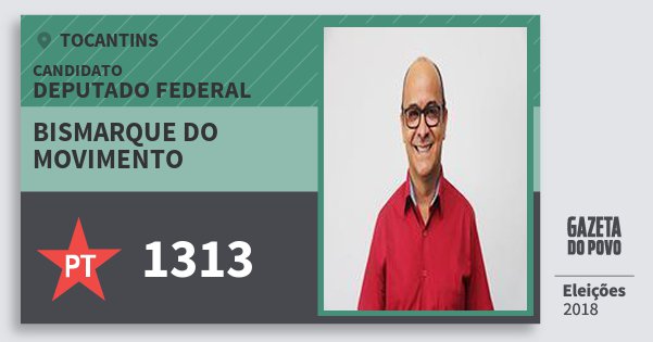 Santinho Bismarque do Movimento 1313 (PT) Deputado Federal | Tocantins | Eleições 2018 Santinho Bismarque do Movimento 1313 (PT) Deputado Federal | Tocantins | Eleições 2018