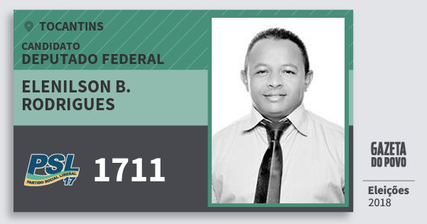 Santinho Elenilson B. Rodrigues 1711 (PSL) Deputado Federal | Tocantins | Eleições 2018 Santinho Elenilson B. Rodrigues 1711 (PSL) Deputado Federal | Tocantins | Eleições 2018