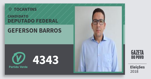 Santinho Geferson Barros 4343 (PV) Deputado Federal | Tocantins | Eleições 2018 Santinho Geferson Barros 4343 (PV) Deputado Federal | Tocantins | Eleições 2018