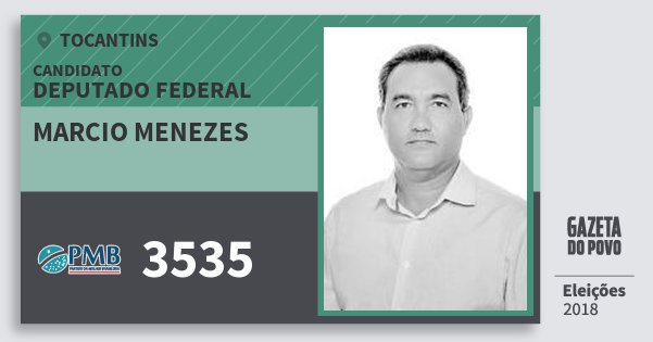 Santinho Marcio Menezes 3535 (PMB) Deputado Federal | Tocantins | Eleições 2018 Santinho Marcio Menezes 3535 (PMB) Deputado Federal | Tocantins | Eleições 2018
