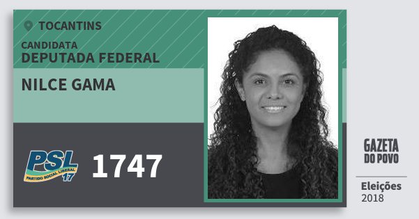Santinho Nilce Gama 1747 (PSL) Deputada Federal | Tocantins | Eleições 2018 Santinho Nilce Gama 1747 (PSL) Deputada Federal | Tocantins | Eleições 2018