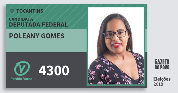 Santinho Poleany Gomes 4300 (PV) Deputada Federal | Tocantins | Eleições 2018 Santinho Poleany Gomes 4300 (PV) Deputada Federal | Tocantins | Eleições 2018