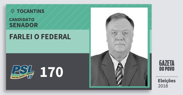 Santinho Farlei O Federal 170 (PSL) Senador | Tocantins | Eleições 2018 Santinho Farlei O Federal 170 (PSL) Senador | Tocantins | Eleições 2018